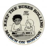 Button showing two cartoon students and text, "March on Boston, Keep the Buses Rolling"